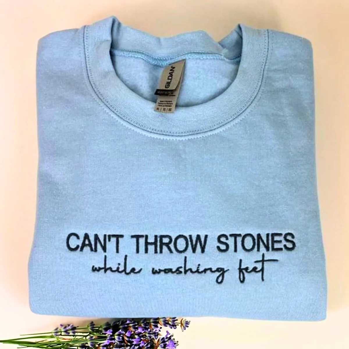 Embroidered Can't Throw Stones While Washing Feet Sweatshirt or Hoodie