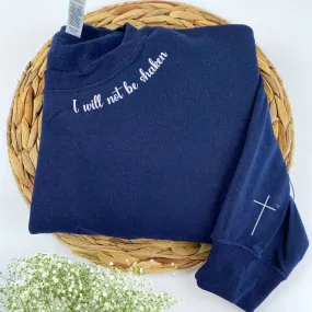 Embroidered I Will Not Be Shaken Sweatshirt or Hoodie