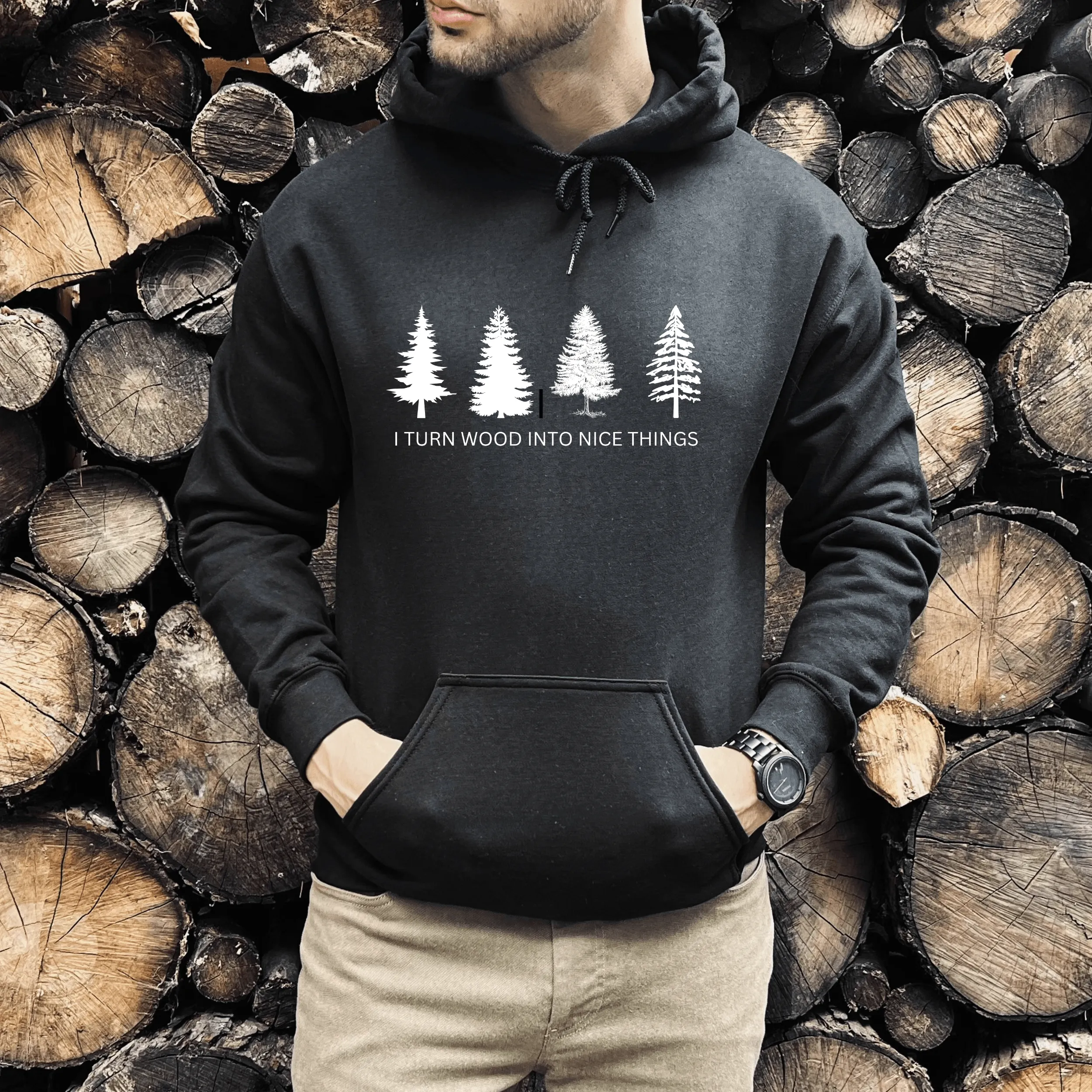 I Turn Wood Into Nice Things Hoodie