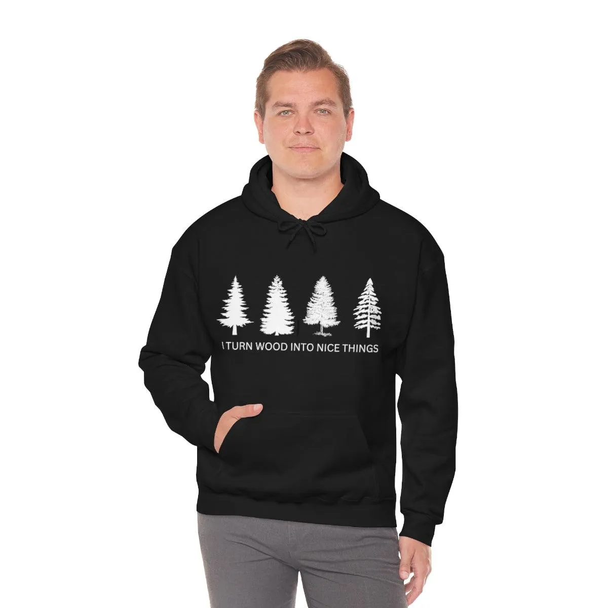 I Turn Wood Into Nice Things Hoodie