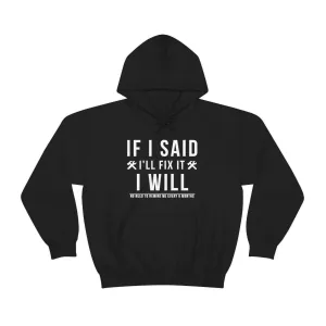 If I Said I Would Fix It I Will No Need To Remind Me Every 6 Months Hoodie