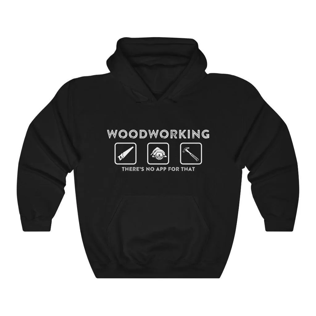 Woodworking, There's No App for That Hoodie