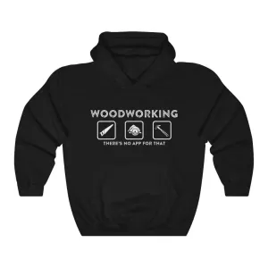 Woodworking, There's No App for That Hoodie