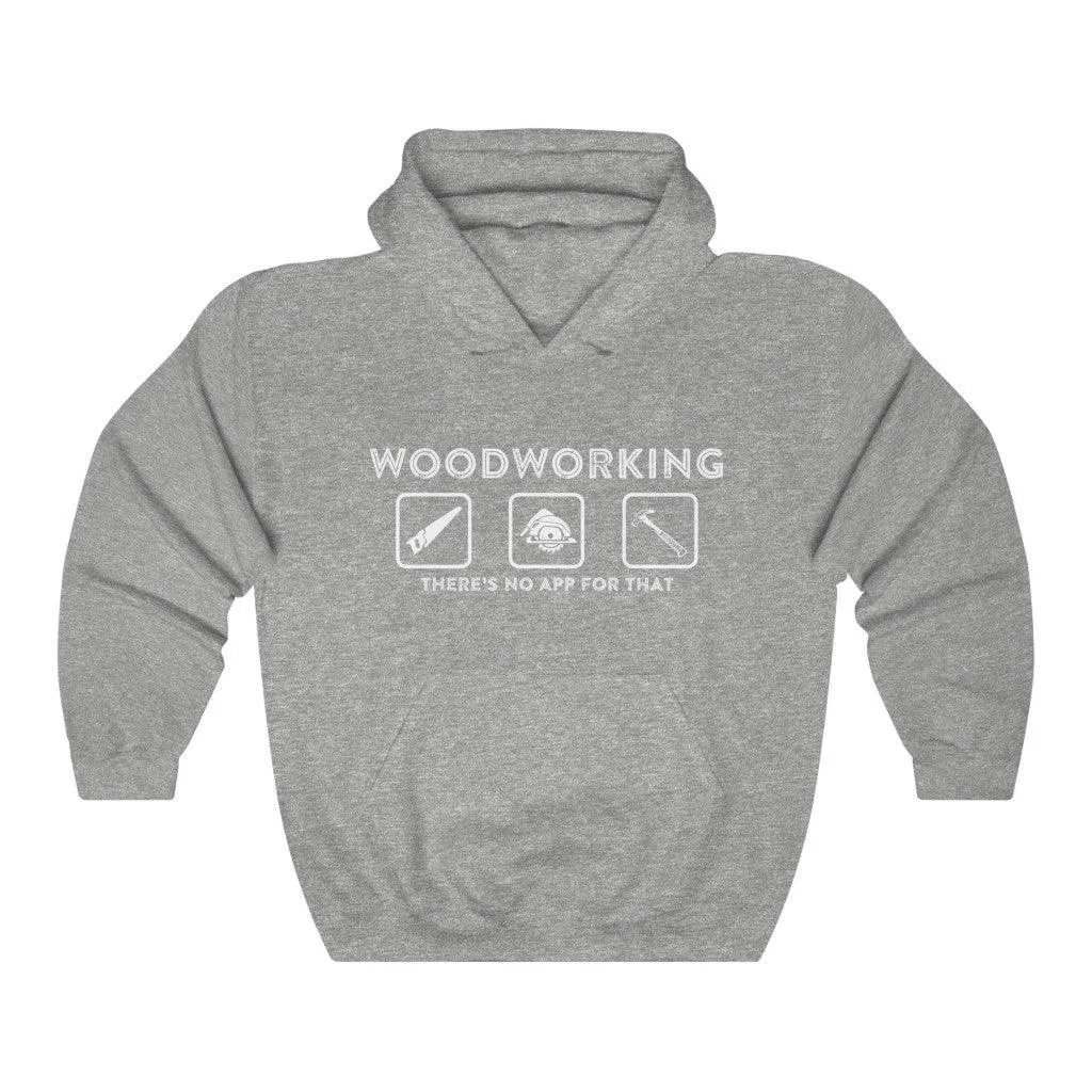 Woodworking, There's No App for That Hoodie